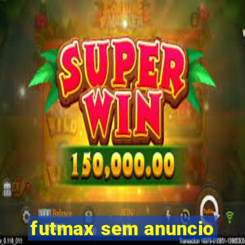 futmax sem anuncio